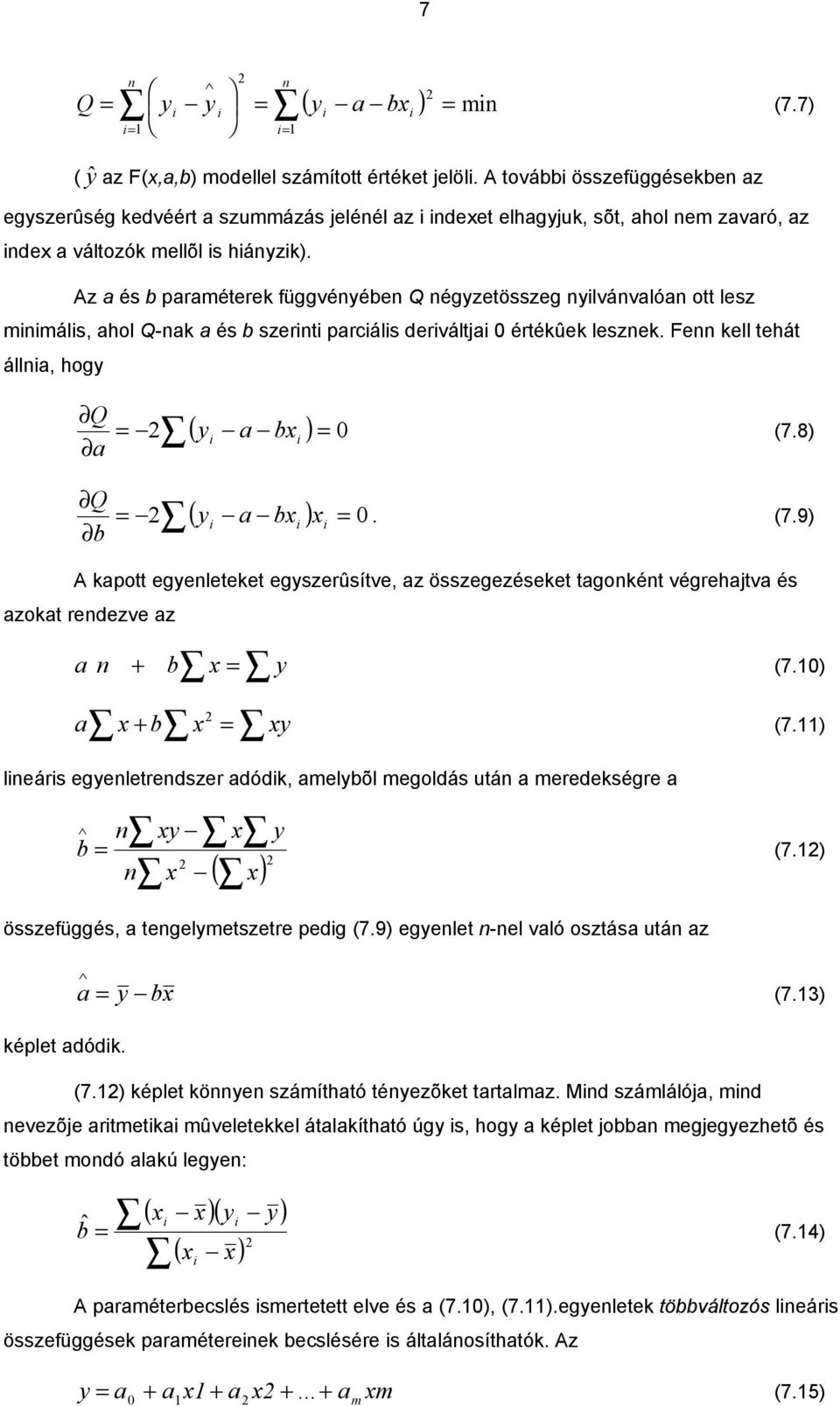 8 Q b ( b. (7.9 A kpott egeleteket egszerûsítve, z összegezéseket tgokét végrehjtv és zokt redezve z + b (7. + b (7. leárs egeletredszer dódk, elbõl egoldás utá eredekségre b ( (7.
