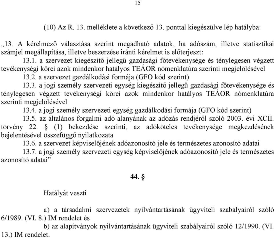 .1. a szervezet kiegészítő jellegű gazdasági főtevékenysége és ténylegesen végzett tevékenységi körei azok mindenkor hatályos TEÁOR nómenklatúra szerinti megjelölésével 13.2.