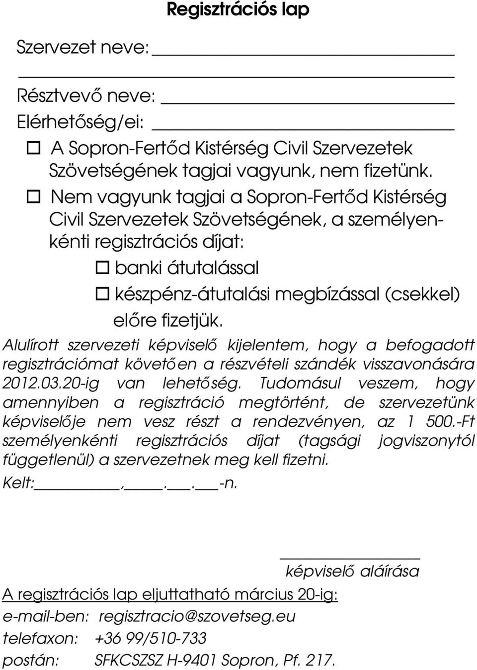 Alulírott szervezeti képviselő kijelentem, hogy a befogadott regisztrációmat követően a részvételi szándék visszavonására 2012.03.20-ig van lehetőség.