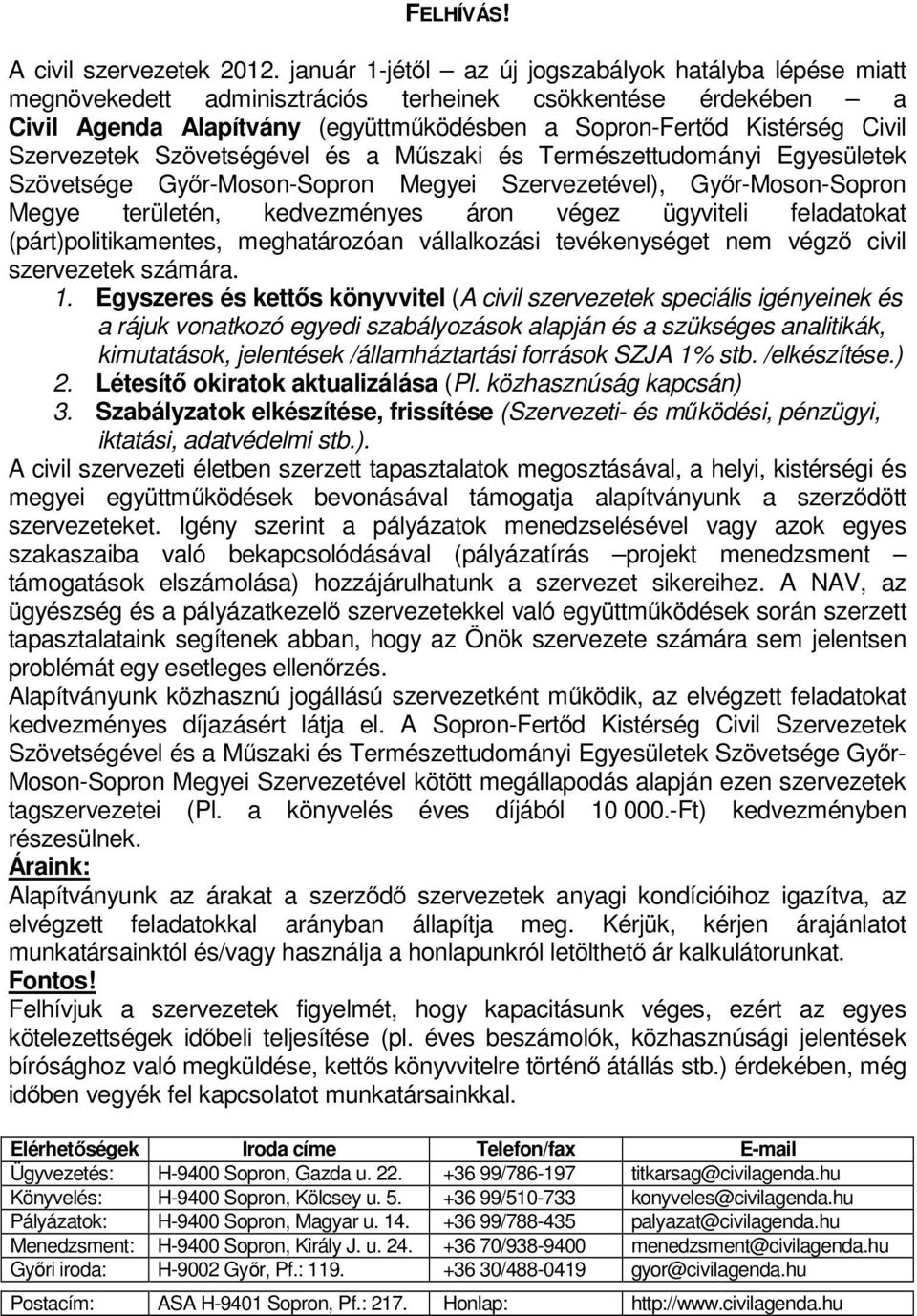 Szervezetek Szövetségével és a Műszaki és Természettudományi Egyesületek Szövetsége Győr-Moson-Sopron Megyei Szervezetével), Győr-Moson-Sopron Megye területén, kedvezményes áron végez ügyviteli