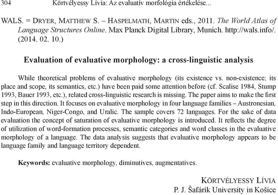 ) Evaluation of evaluative morphology: a cross-linguistic analysis While theoretical problems of evaluative morphology (its existence vs. non-existence; its place and scope, its semantics, etc.