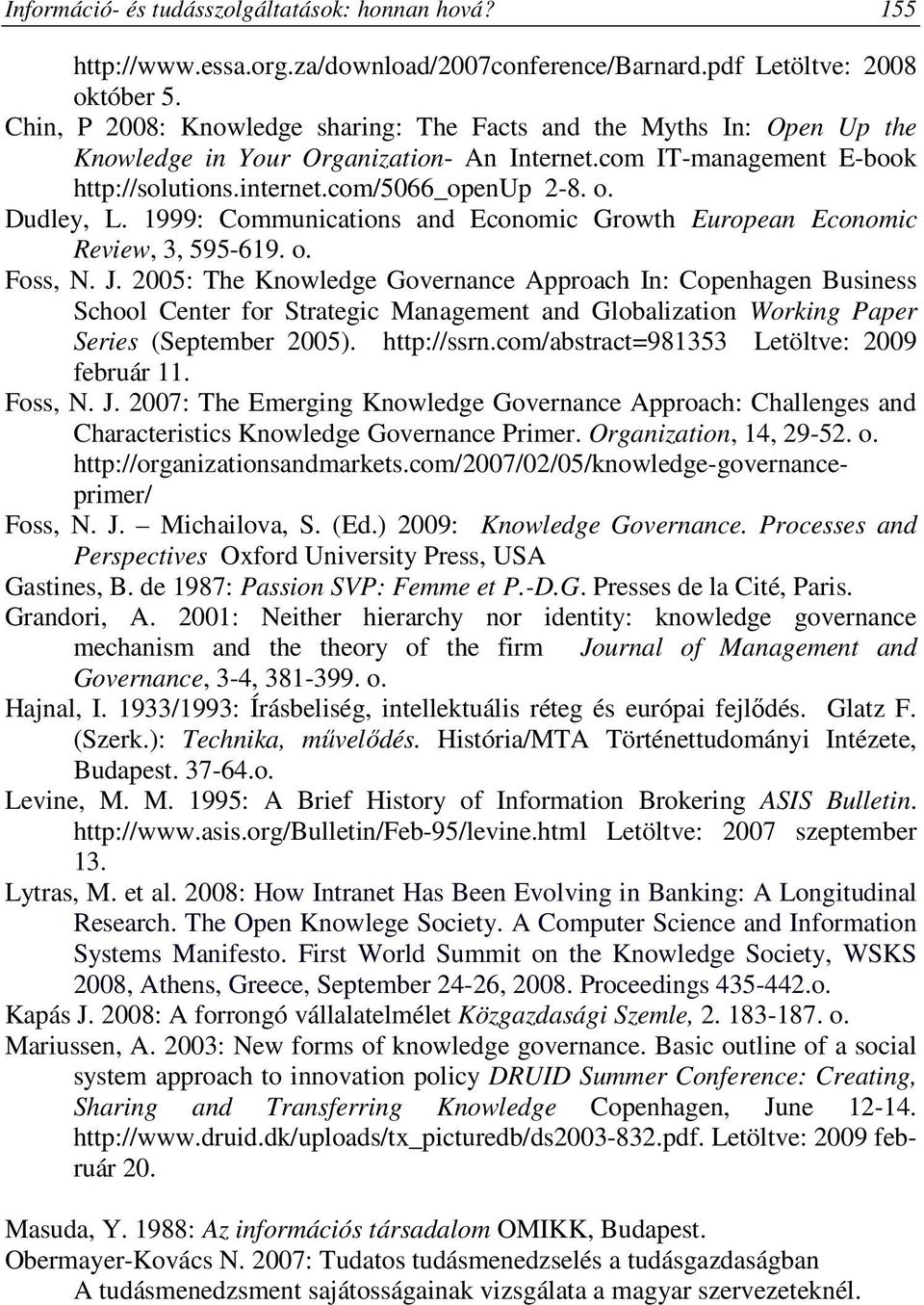 Dudley, L. 1999: Communications and Economic Growth European Economic Review, 3, 595-619. o. Foss, N. J.