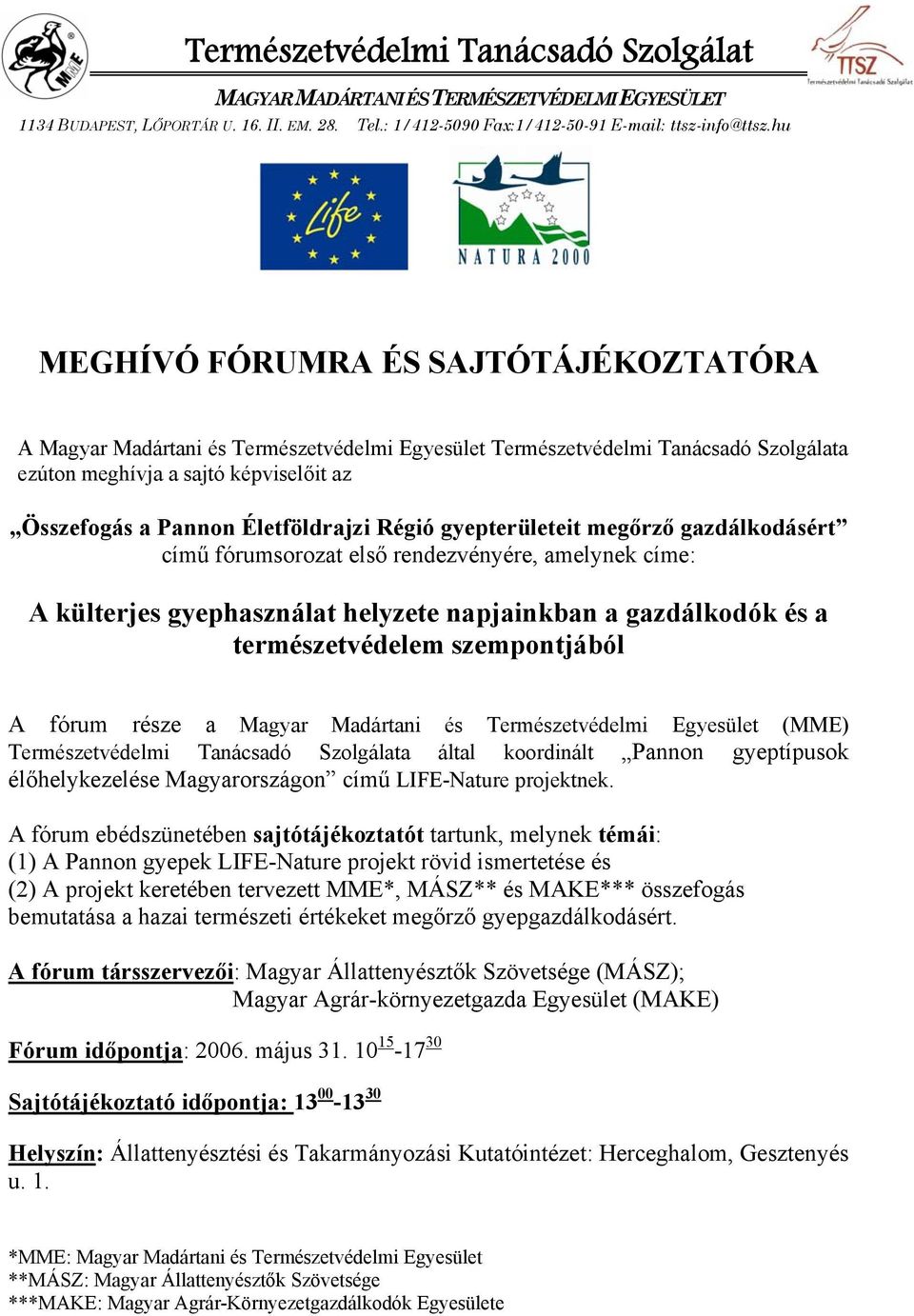 Életföldrajzi Régió gyepterületeit megőrző gazdálkodásért című fórumsorozat első rendezvényére, amelynek címe: A külterjes gyephasználat helyzete napjainkban a gazdálkodók és a természetvédelem