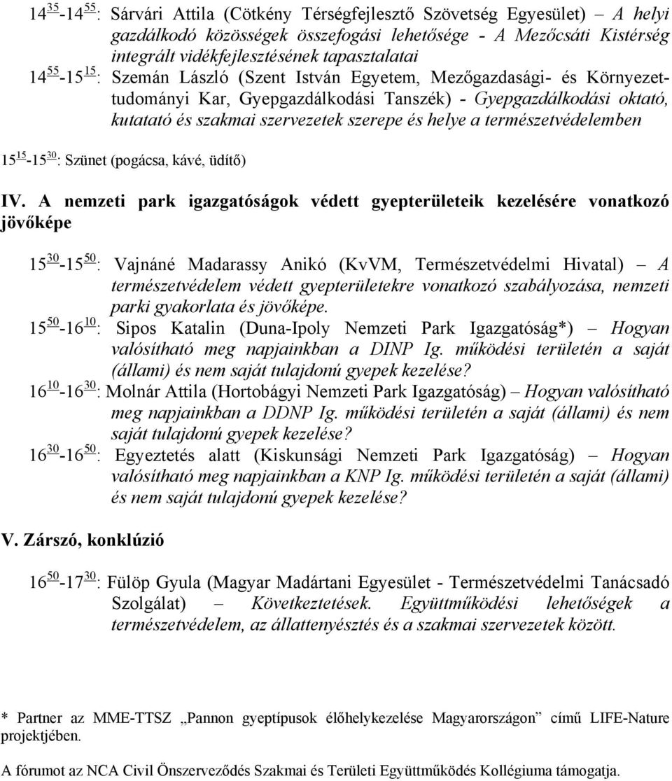 természetvédelemben 15 15-15 30 : Szünet (pogácsa, kávé, üdítő) IV.