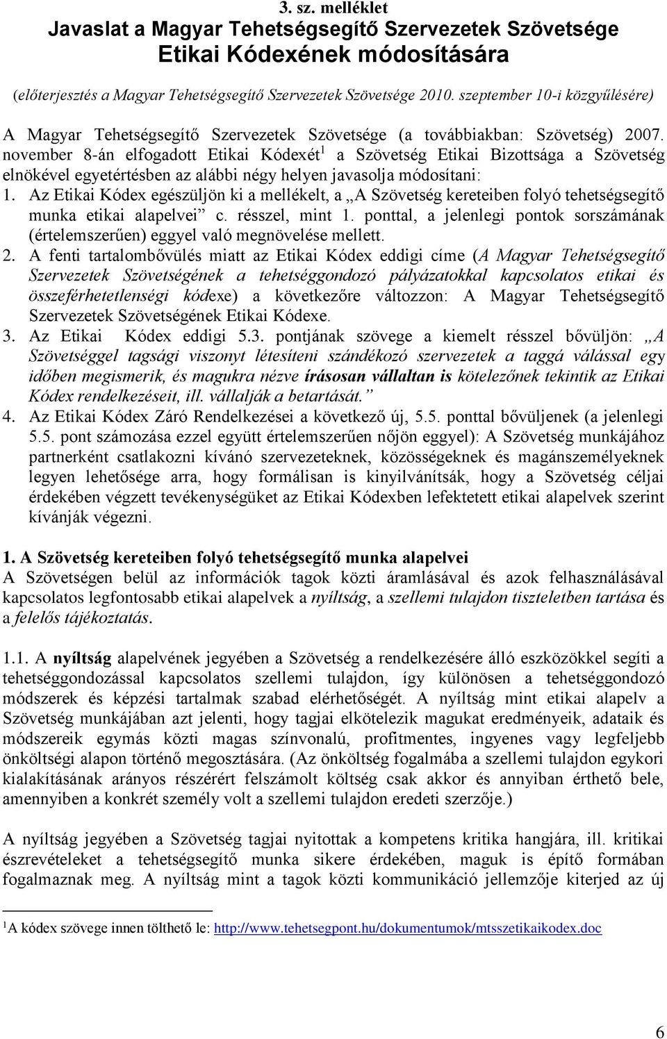 november 8-án elfogadott Etikai Kódexét 1 a Szövetség Etikai Bizottsága a Szövetség elnökével egyetértésben az alábbi négy helyen javasolja módosítani: 1.