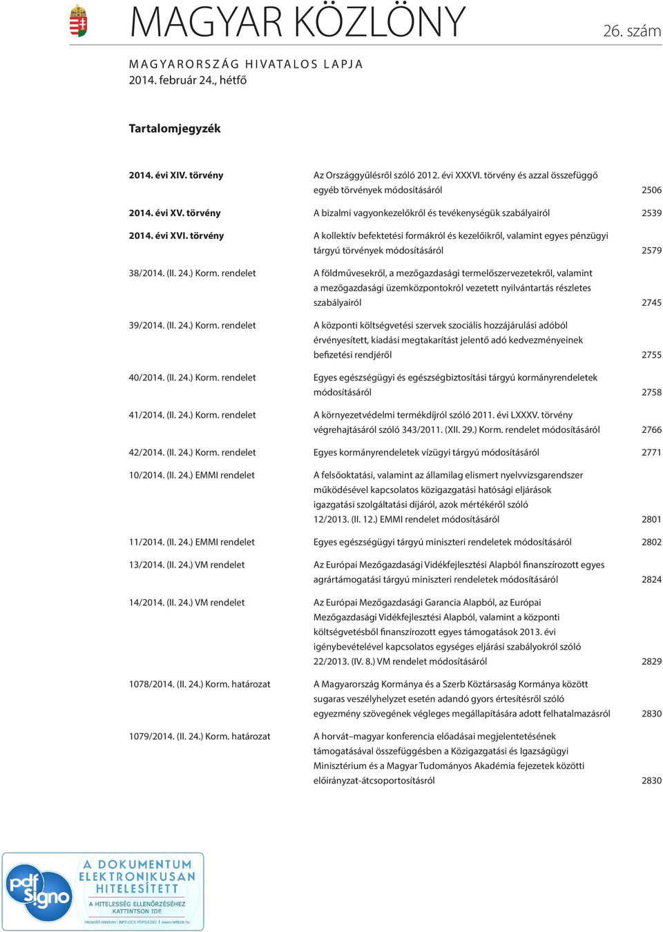 törvény A kollektív befektetési formákról és kezelőikről, valamint egyes pénzügyi tárgyú törvények módosításáról 2579 38/2014. (II. 24.) Korm.