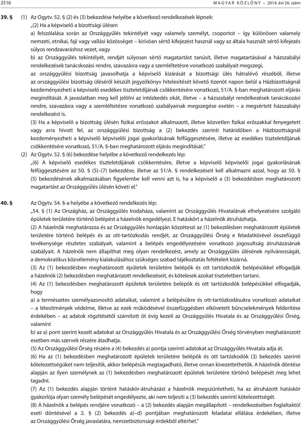 valamely nemzeti, etnikai, faji vagy vallási közösséget kirívóan sértő kifejezést használ vagy az általa használt sértő kifejezés súlyos rendzavaráshoz vezet, vagy b) az Országgyűlés tekintélyét,