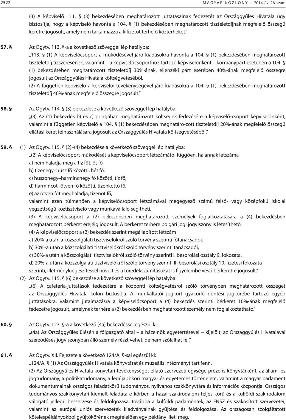 (1) A képviselőcsoport a működésével járó kiadásokra havonta a 104.