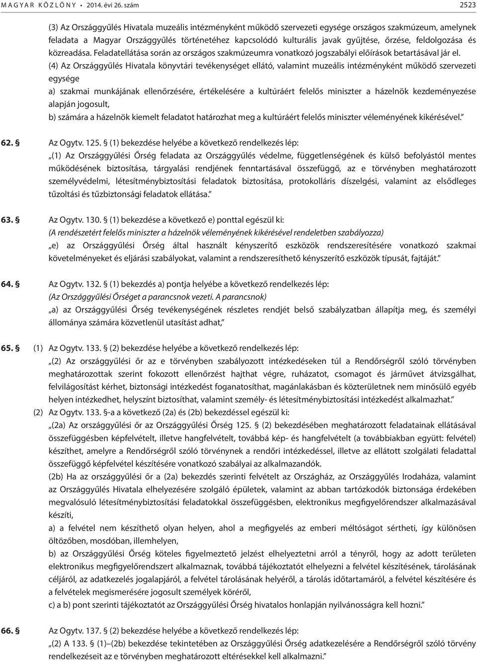 őrzése, feldolgozása és közreadása. Feladatellátása során az országos szakmúzeumra vonatkozó jogszabályi előírások betartásával jár el.