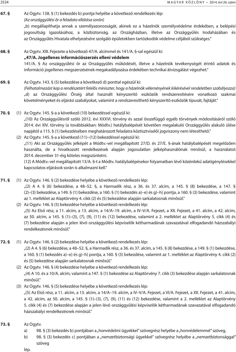 érdekében, a belépési jogosultság igazolásához, a közbiztonság, az Országházban, illetve az Országgyűlés Irodaházában és az Országgyűlés Hivatala elhelyezésére szolgáló épületekben tartózkodók