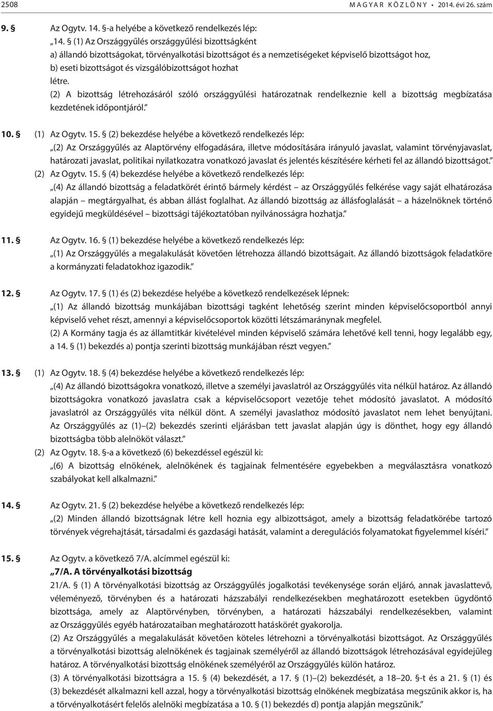 létre. (2) A bizottság létrehozásáról szóló országgyűlési határozatnak rendelkeznie kell a bizottság megbízatása kezdetének időpontjáról. 10. (1) Az Ogytv. 15.