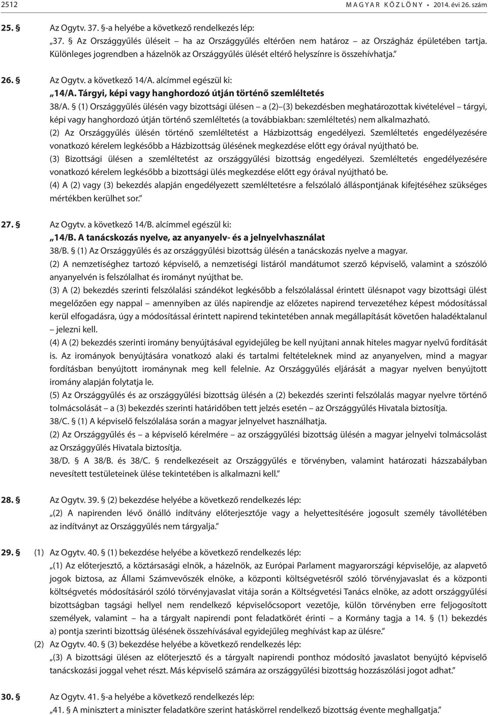 Az Ogytv. a következő 14/A. alcímmel egészül ki: 14/A. Tárgyi, képi vagy hanghordozó útján történő szemléltetés 38/A.