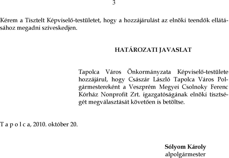 HATÁROZATI JAVASLAT Tapolca Város Önkormányzata Képviselő-testülete hozzájárul, hogy Császár László Tapolca