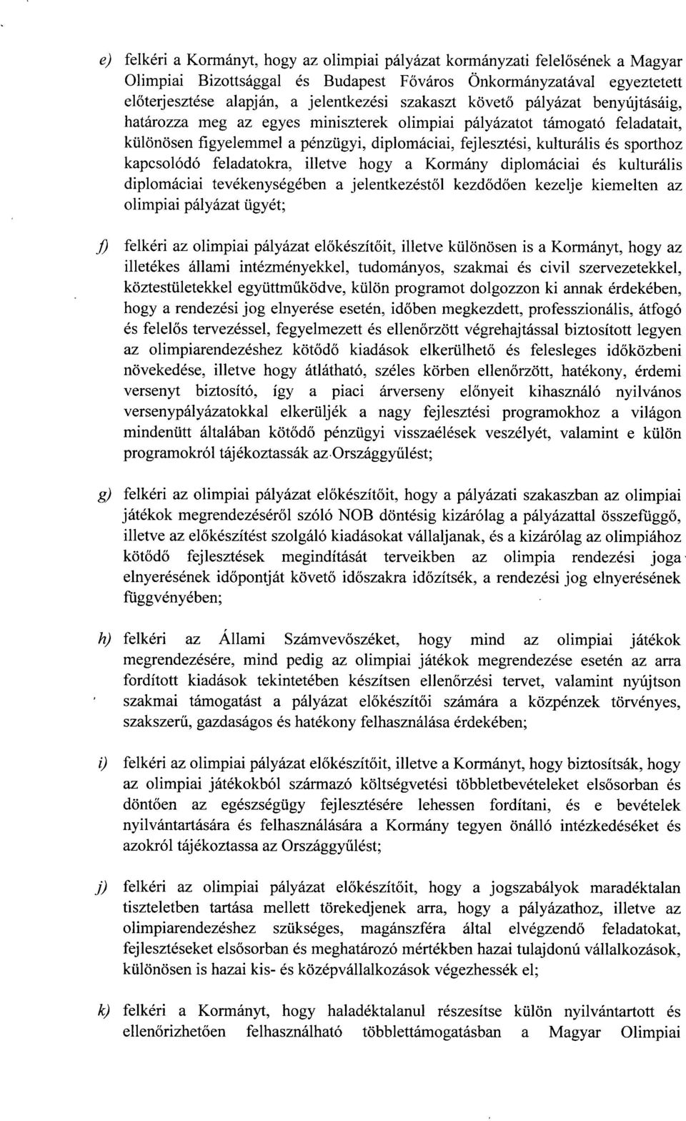 kapcsolódó feladatokra, illetve hogy a Kormány diplomáciai és kulturáli s diplomáciai tevékenységében a jelentkezést ől kezd ődően kezelje kiemelten az olimpiai pályázat ügyét ; fi felkéri az