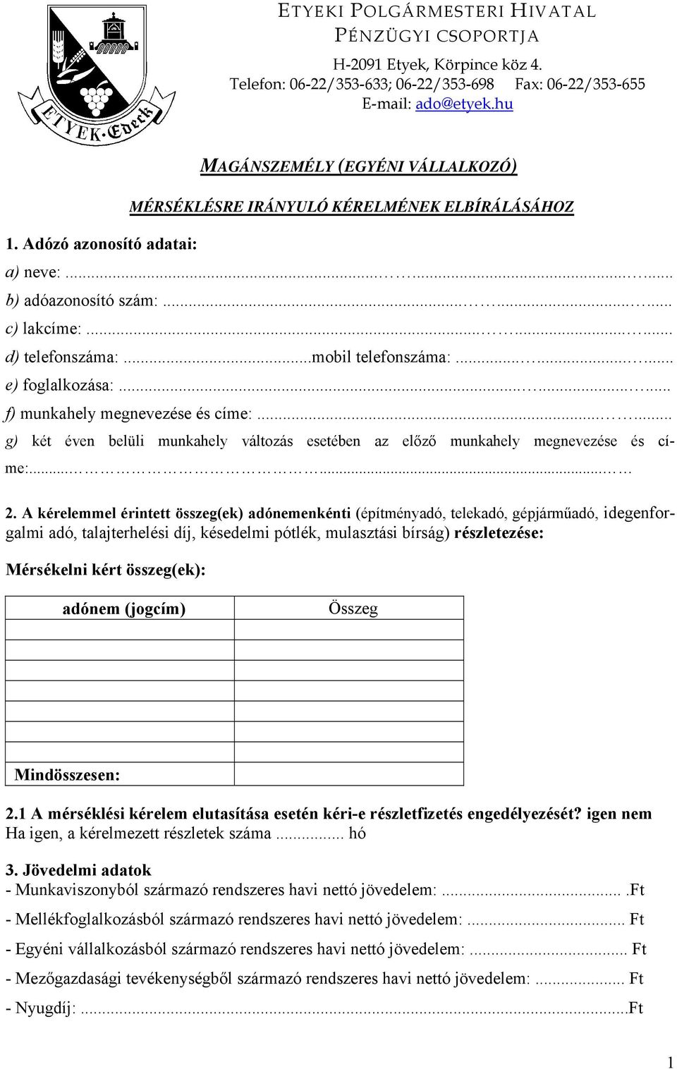 ..mobil telefonszáma:......... e) foglalkozása:......... f) munkahely megnevezése és címe:...... g) két éven belüli munkahely változás esetében az előző munkahely megnevezése és címe:...... 2.