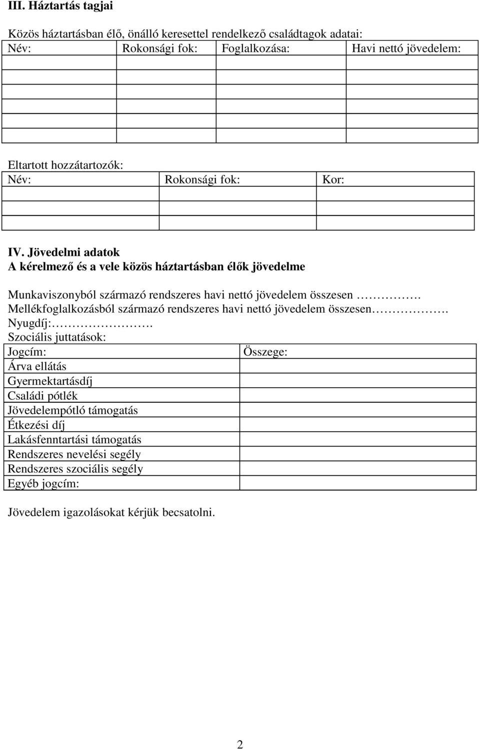 Jövedelmi adatok A kérelmező és a vele közös háztartásban élők jövedelme Munkaviszonyból származó rendszeres havi nettó jövedelem összesen.