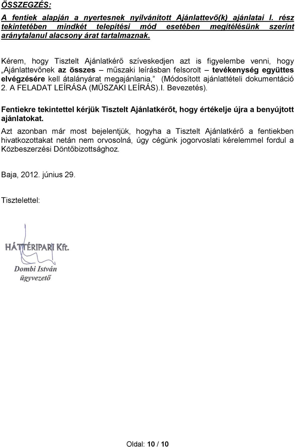 (Módosított ajánlattételi dokumentáció 2. A FELADAT LEÍRÁSA (MŰSZAKI LEÍRÁS).I. Bevezetés). Fentiekre tekintettel kérjük Tisztelt Ajánlatkérőt, hogy értékelje újra a benyújtott ajánlatokat.