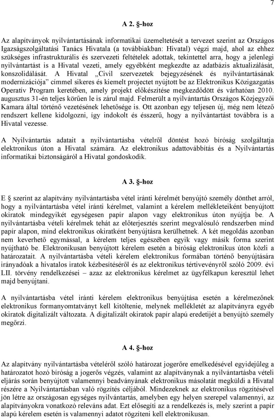 infrastrukturális és szervezeti feltételek adottak, tekintettel arra, hogy a jelenlegi nyilvántartást is a Hivatal vezeti, amely egyébként megkezdte az adatbázis aktualizálását, konszolidálását.