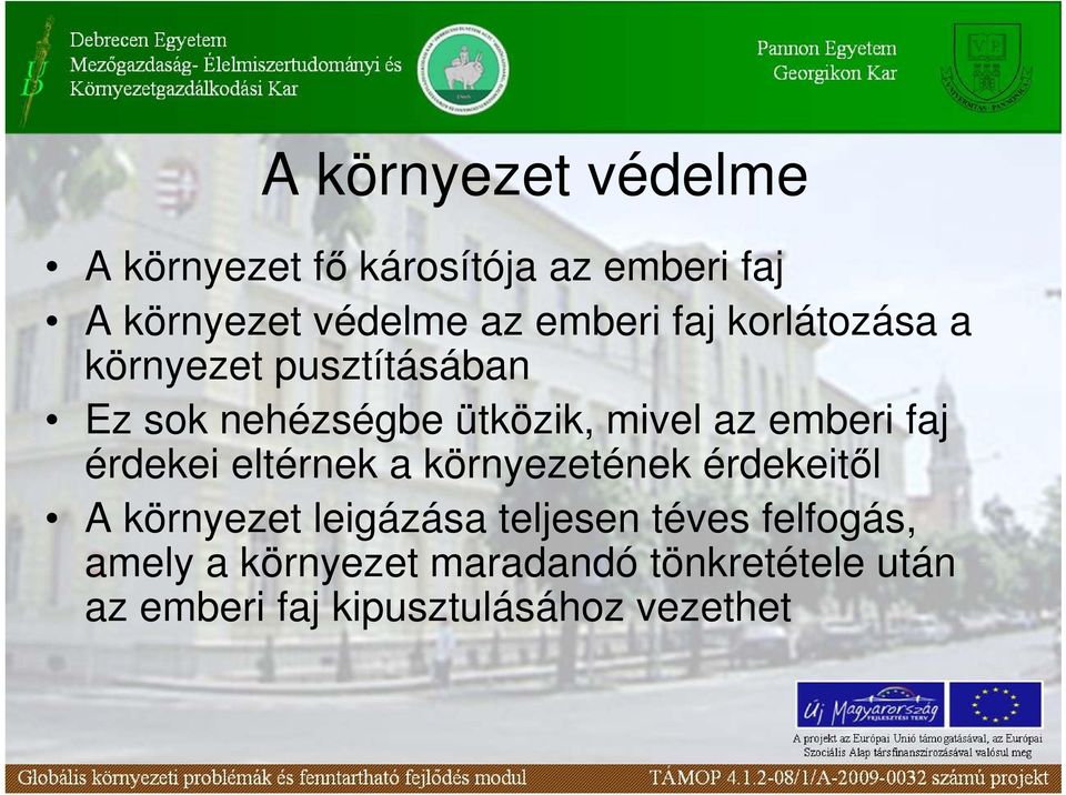 emberi faj érdekei eltérnek a környezetének érdekeitıl A környezet leigázása teljesen