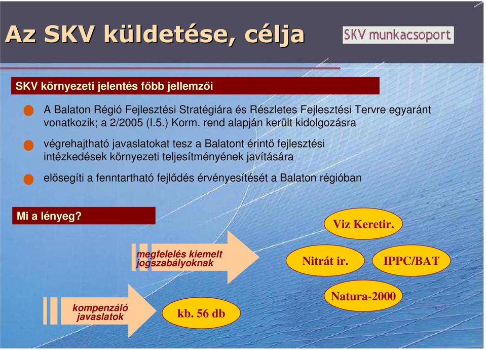 rend alapján került kidolgozásra végrehajtható javaslatokat tesz a Balatont érintı fejlesztési intézkedések környezeti