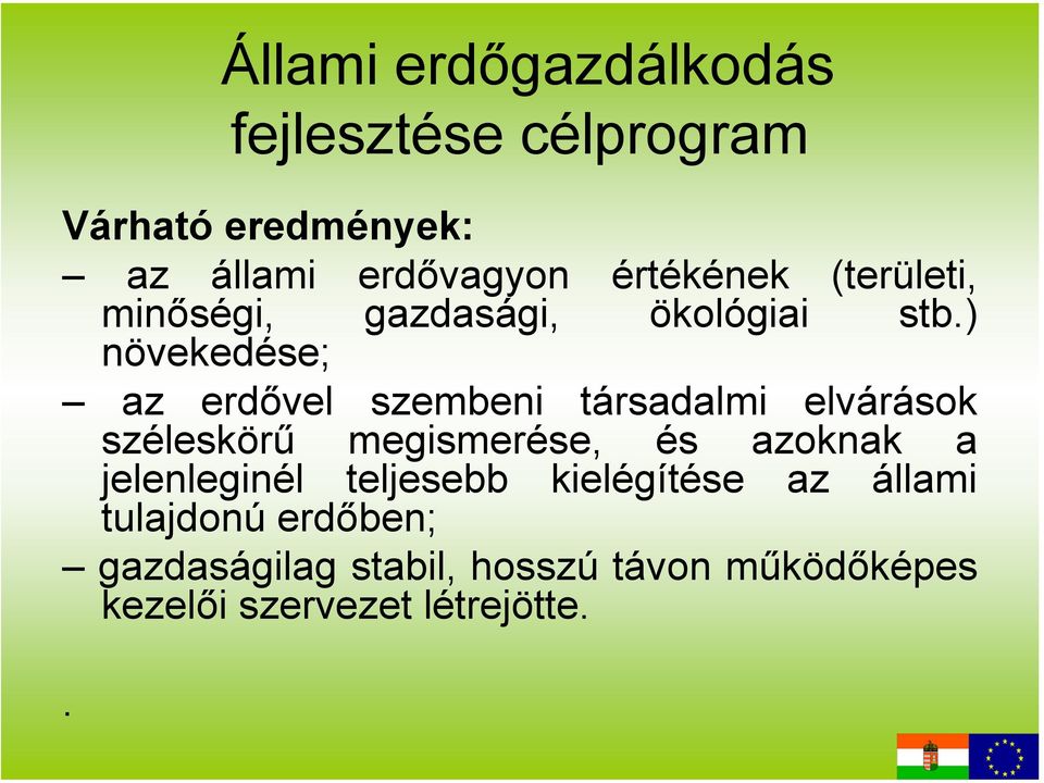 ) növekedése; az erdővel szembeni társadalmi elvárások széleskörű megismerése, és azoknak a