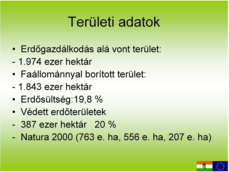 843 ezer hektár Erdősültség:19,8 % Védett erdőterületek -