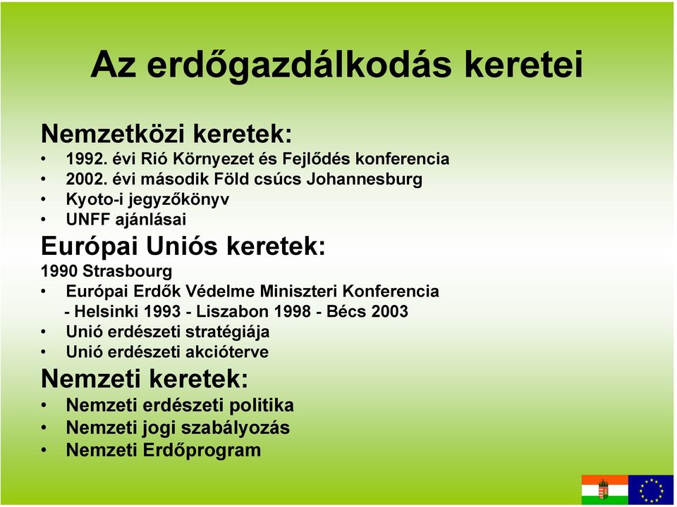 Európai Erdők Védelme Miniszteri Konferencia - Helsinki 1993 - Liszabon 1998 - Bécs 2003 Unió erdészeti