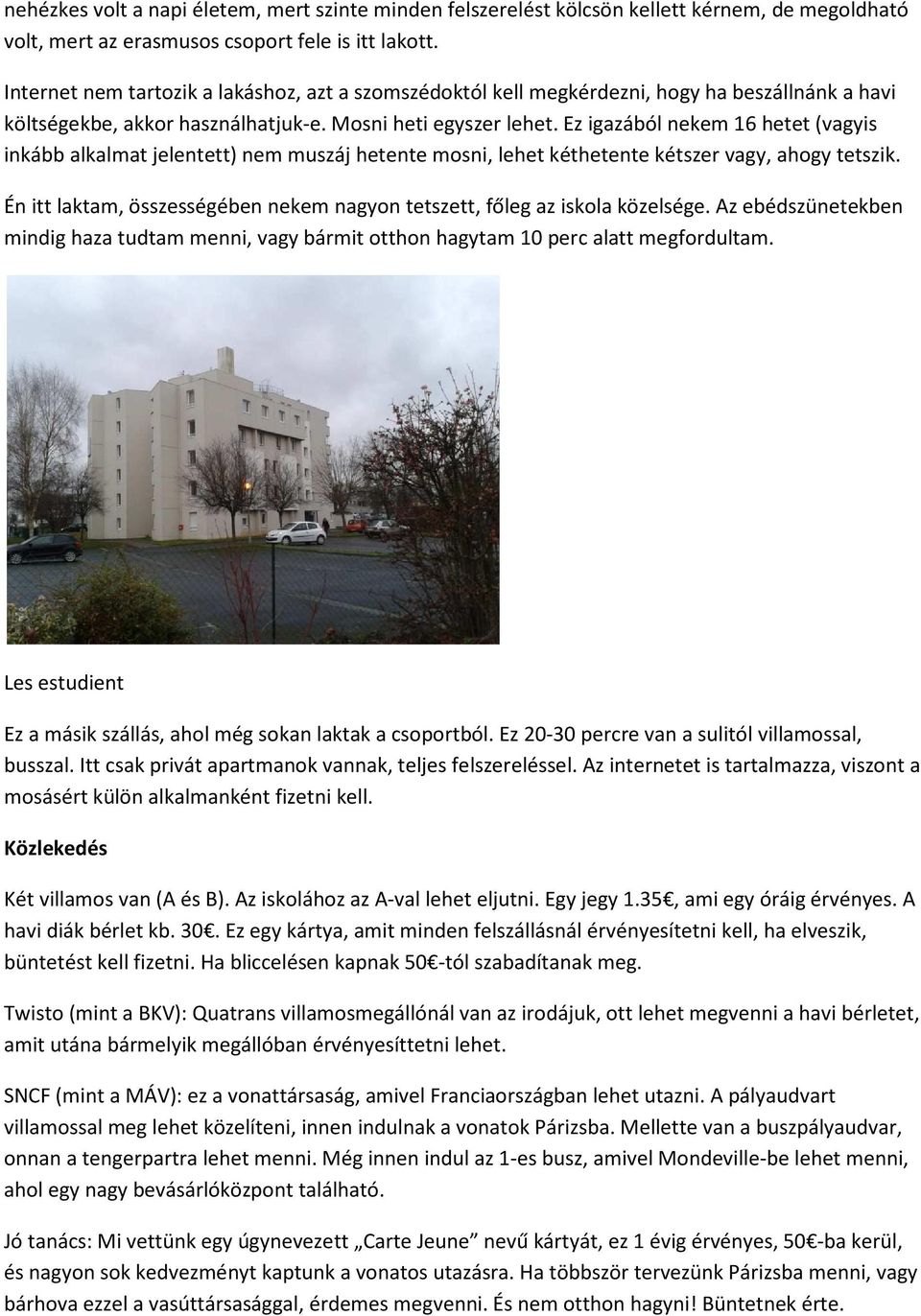 Ez igazából nekem 16 hetet (vagyis inkább alkalmat jelentett) nem muszáj hetente mosni, lehet kéthetente kétszer vagy, ahogy tetszik.
