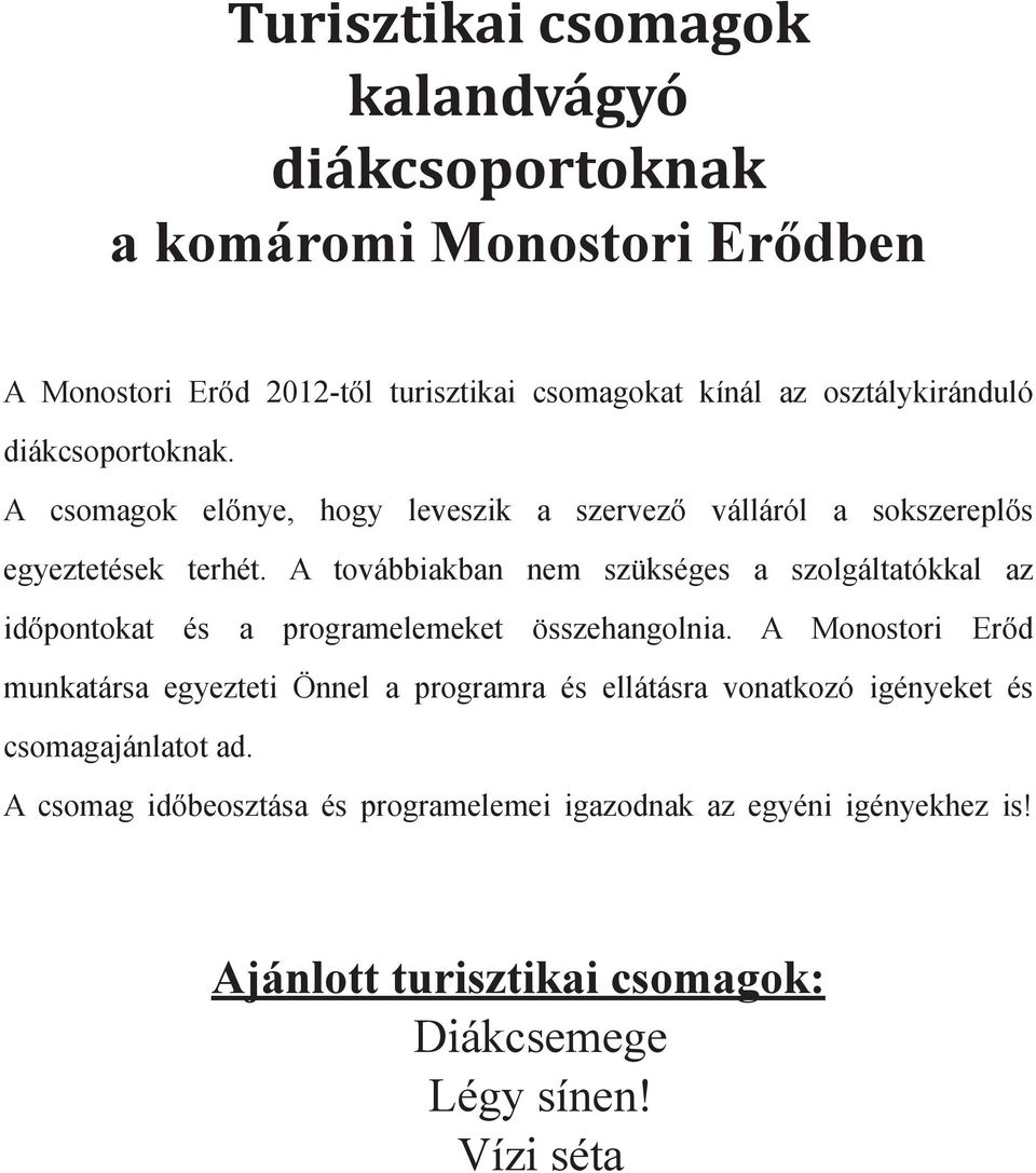 A továbbiakban nem szükséges a szolgáltatókkal az időpontokat és a programelemeket összehangolnia.