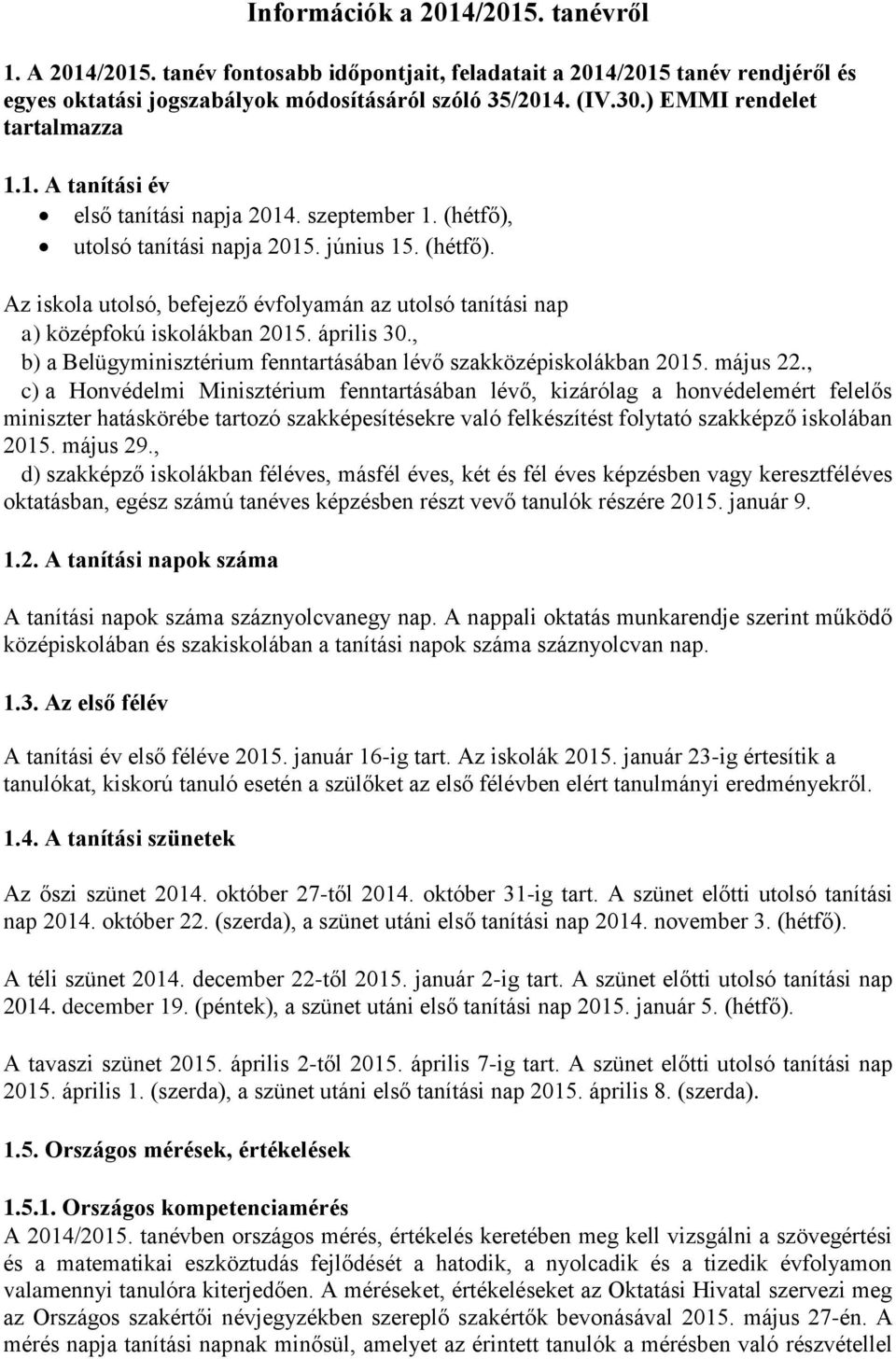 , b) a Belügyminisztérium fenntartásában lévő szakközépiskolákban 22.