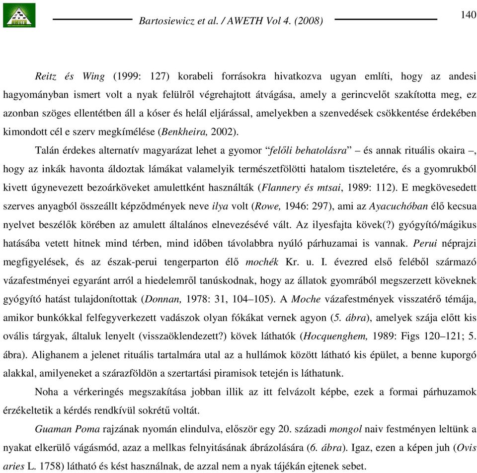 Talán érdekes alternatív magyarázat lehet a gyomor felıli behatolásra és annak rituális okaira, hogy az inkák havonta áldoztak lámákat valamelyik természetfölötti hatalom tiszteletére, és a
