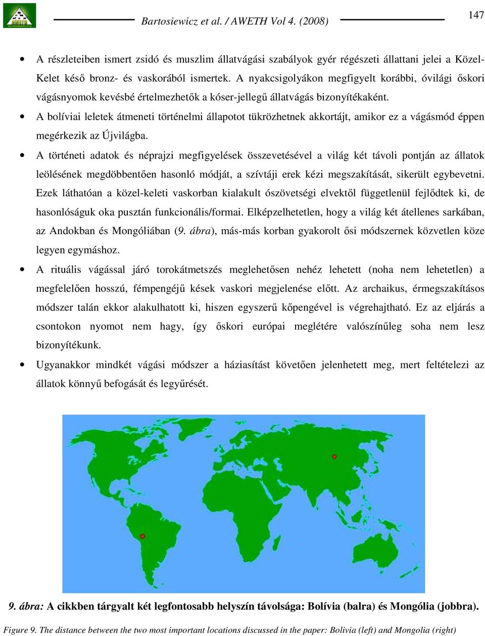 A bolíviai leletek átmeneti történelmi állapotot tükrözhetnek akkortájt, amikor ez a vágásmód éppen megérkezik az Újvilágba.