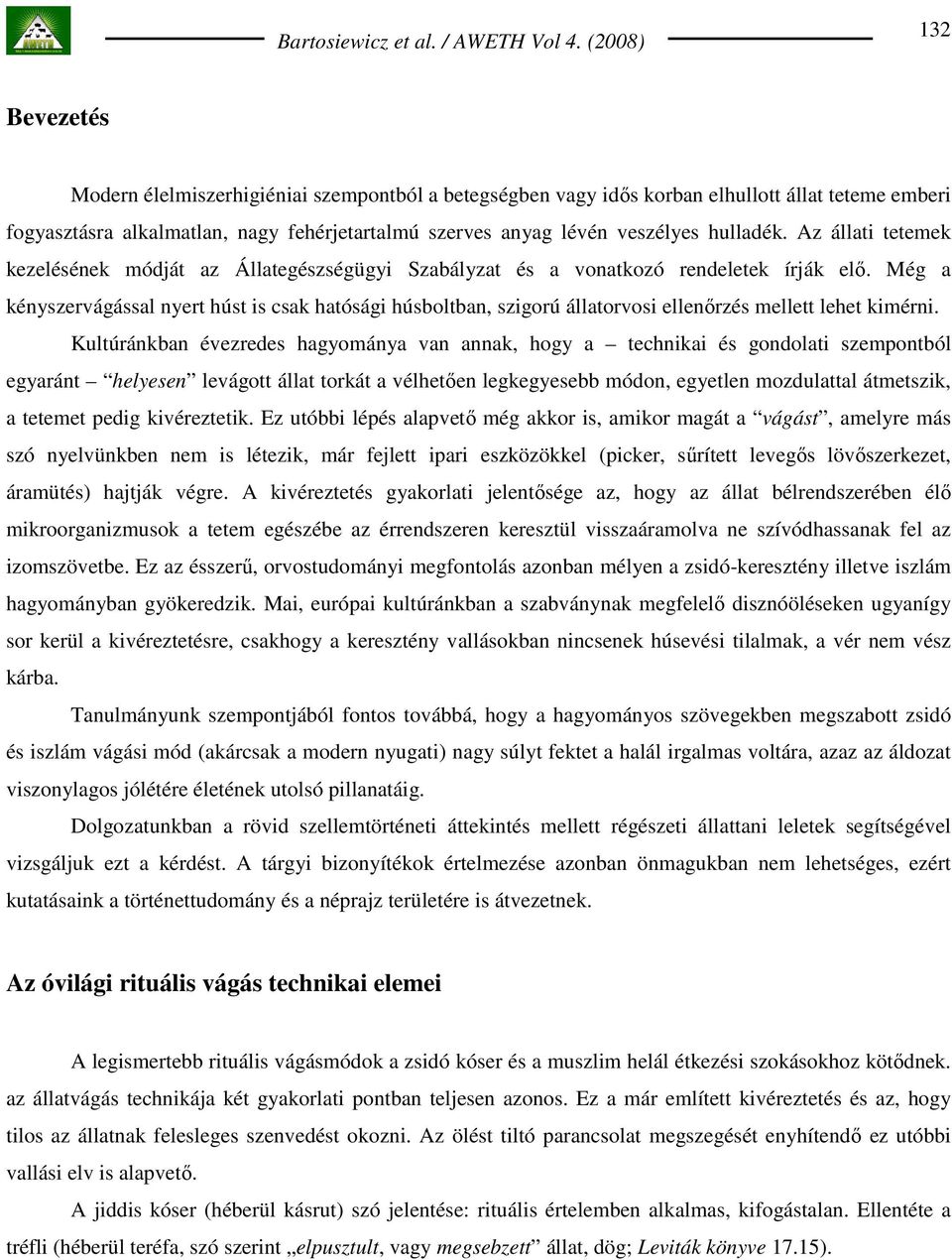Még a kényszervágással nyert húst is csak hatósági húsboltban, szigorú állatorvosi ellenırzés mellett lehet kimérni.