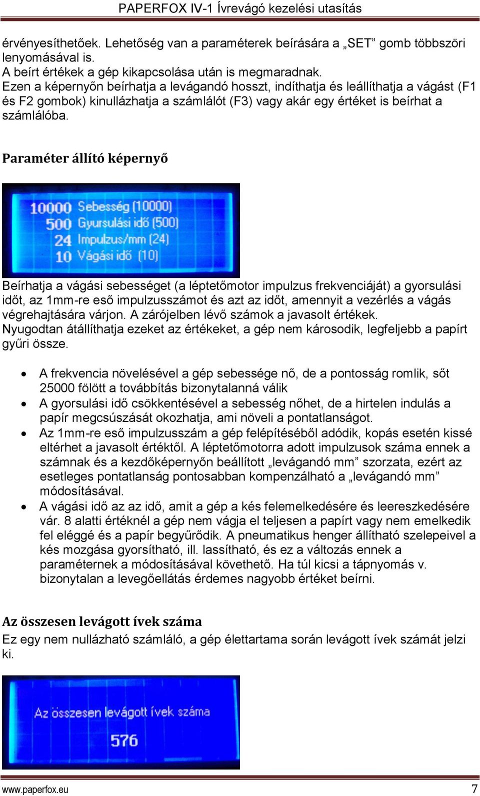 Paraméter állító képernyő Beírhatja a vágási sebességet (a léptetőmotor impulzus frekvenciáját) a gyorsulási időt, az 1mm-re eső impulzusszámot és azt az időt, amennyit a vezérlés a vágás