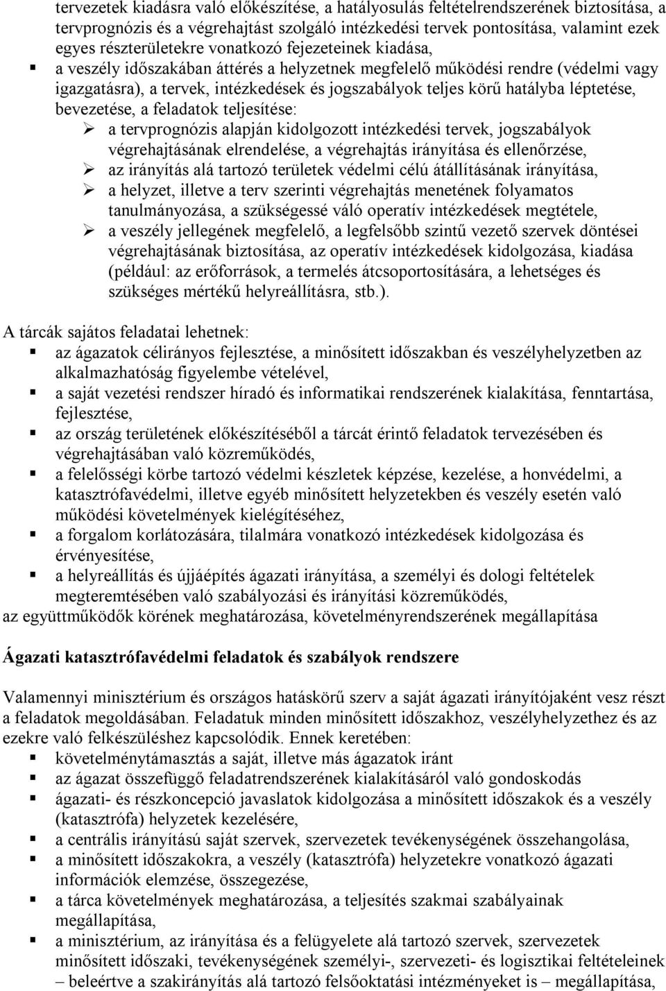 bevezetése, a feladatok teljesítése: a tervprognózis alapján kidolgozott intézkedési tervek, jogszabályok végrehajtásának elrendelése, a végrehajtás irányítása és ellenőrzése, az irányítás alá