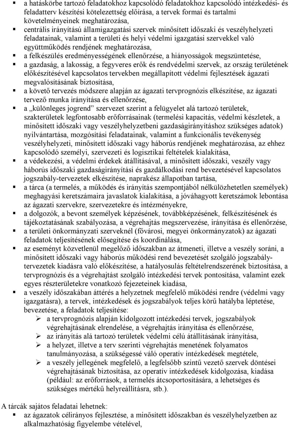meghatározása, a felkészülés eredményességének ellenőrzése, a hiányosságok megszüntetése, a gazdaság, a lakosság, a fegyveres erők és rendvédelmi szervek, az ország területének előkészítésével