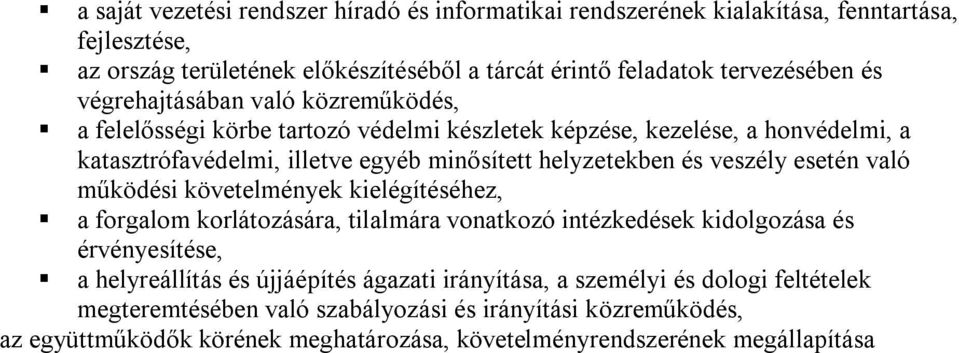veszély esetén való működési követelmények kielégítéséhez, a forgalom korlátozására, tilalmára vonatkozó intézkedések kidolgozása és érvényesítése, a helyreállítás és újjáépítés