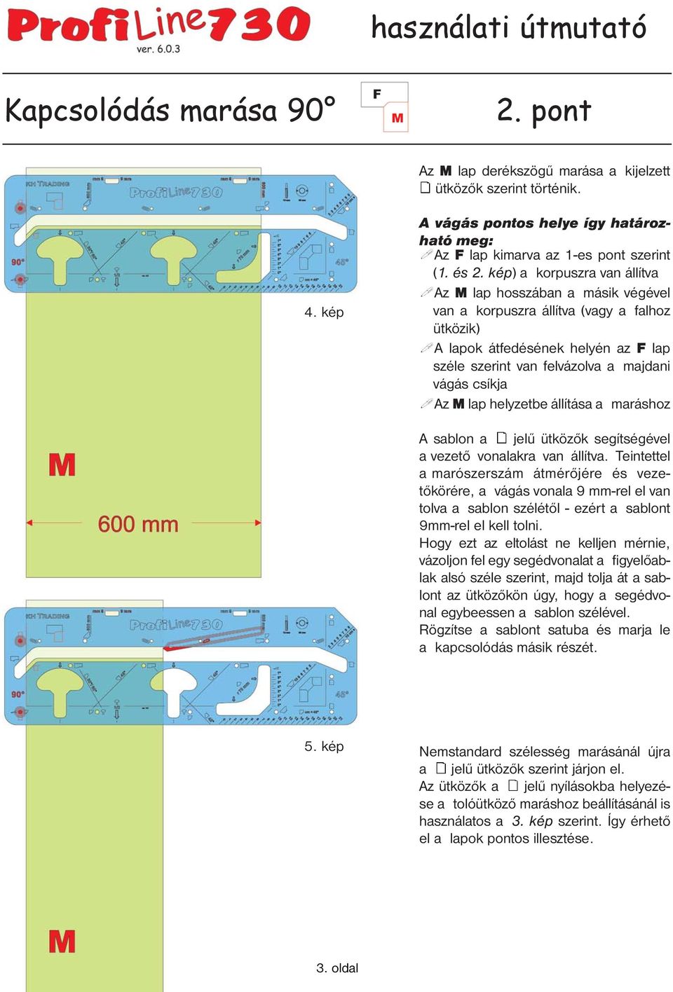 Az M lap helyzetbe állítása a maráshoz A sablon a jelű ütközők segítségével a vezető vonalakra van állítva.