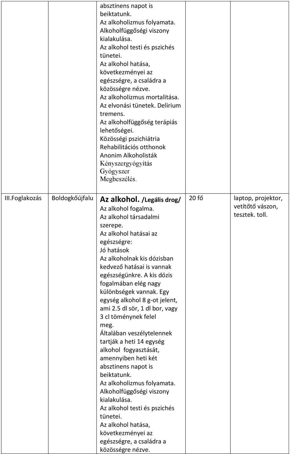 Közösségi pszichiátria Rehabilitációs otthonok Anonim Alkoholisták Kényszergyógyítás Gyógyszer III.Foglakozás Boldogkőújfalu Az alkohol. /Legális drog/ Az alkohol fogalma.