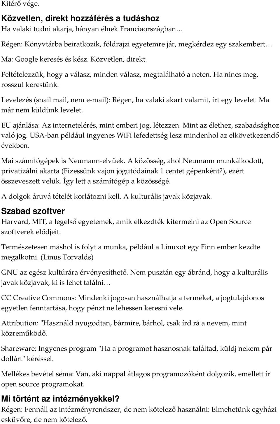 kész. Közvetlen, direkt. Feltételezzük, hogy a válasz, minden válasz, megtalálható a neten. Ha nincs meg, rosszul kerestünk.