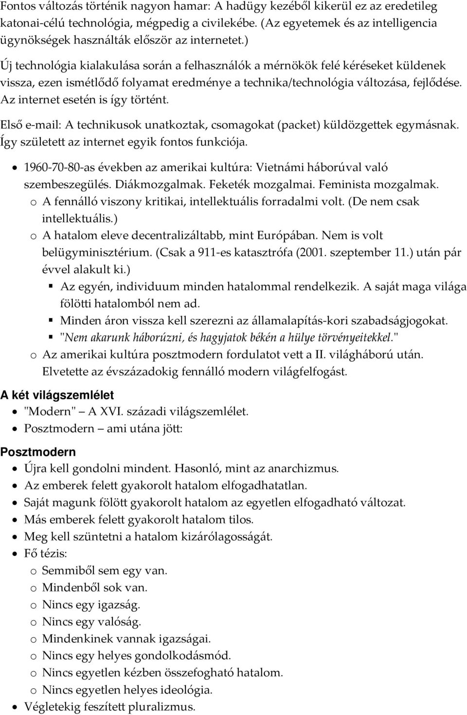 ) Új technológia kialakulása során a felhasználók a mérnökök felé kéréseket küldenek vissza, ezen ismétlődő folyamat eredménye a technika/technológia változása, fejlődése.