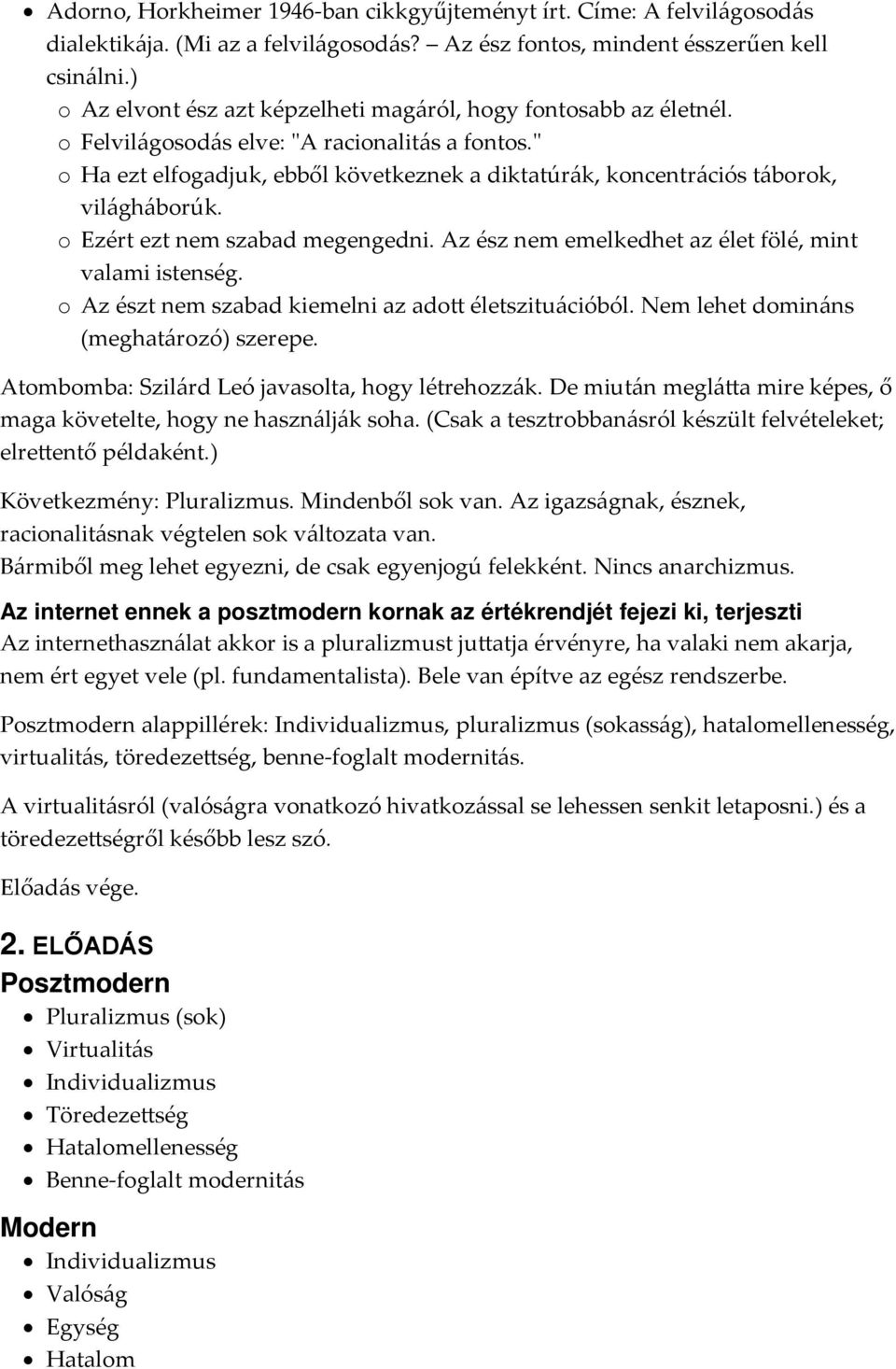 " o Ha ezt elfogadjuk, ebből következnek a diktatúrák, koncentrációs táborok, világháborúk. o Ezért ezt nem szabad megengedni. Az ész nem emelkedhet az élet fölé, mint valami istenség.