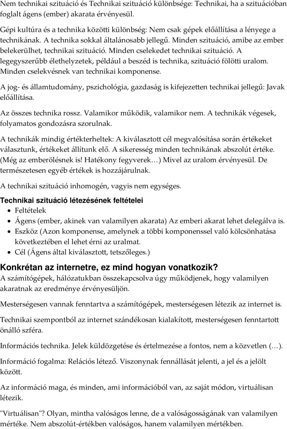 Minden szituáció, amibe az ember belekerülhet, technikai szituáció. Minden cselekedet technikai szituáció. A legegyszerűbb élethelyzetek, például a beszéd is technika, szituáció fölötti uralom.