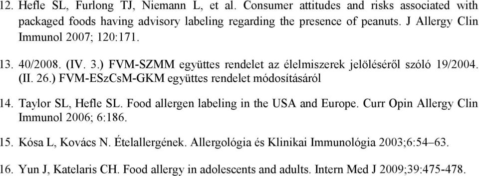 ) FVM-ESzCsM-GKM együttes rendelet módosításáról 14. Taylor SL, Hefle SL. Food allergen labeling in the USA and Europe. Curr Opin Allergy Clin Immunol 2006; 6:186.