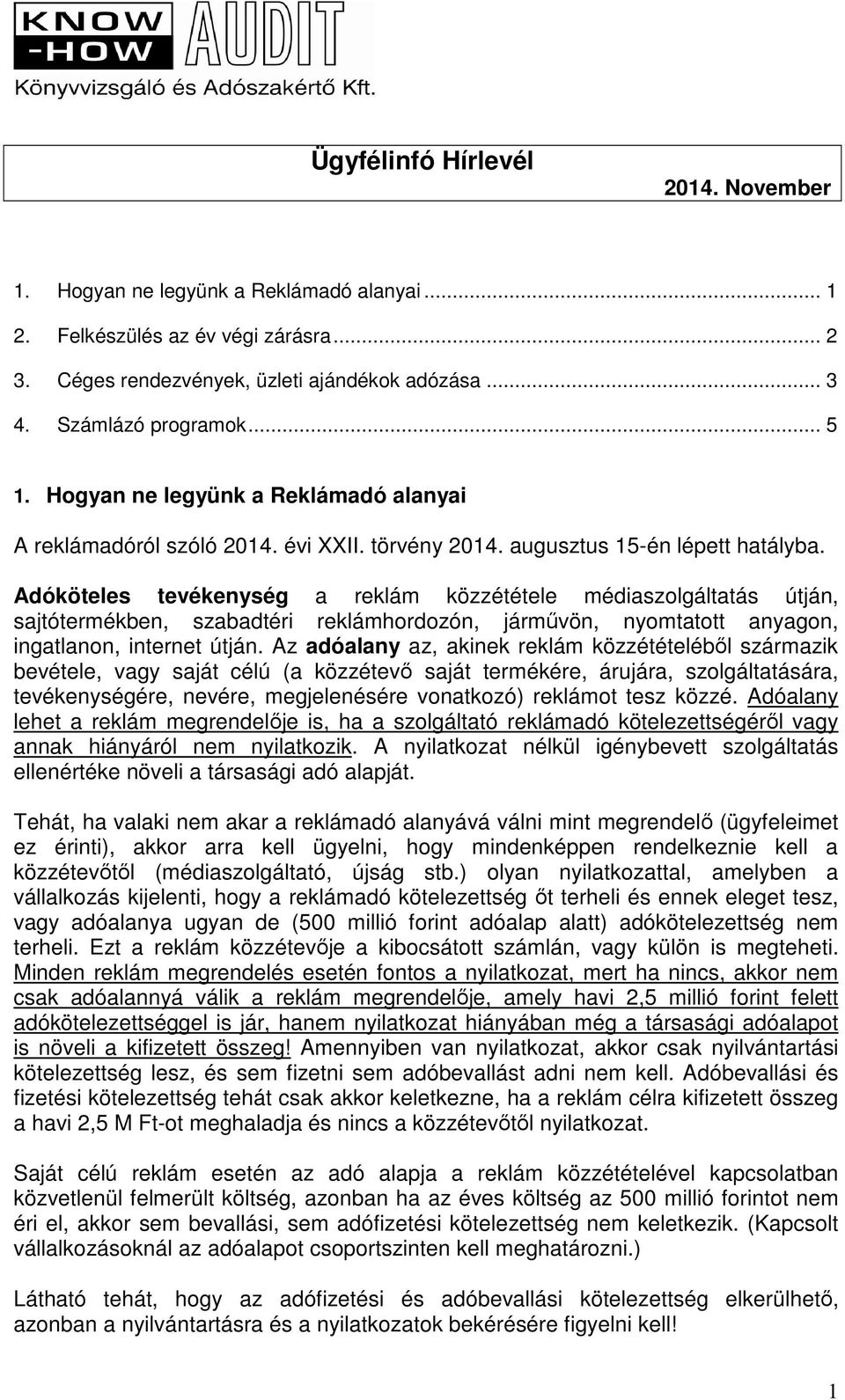 Adóköteles tevékenység a reklám közzététele médiaszolgáltatás útján, sajtótermékben, szabadtéri reklámhordozón, jármővön, nyomtatott anyagon, ingatlanon, internet útján.