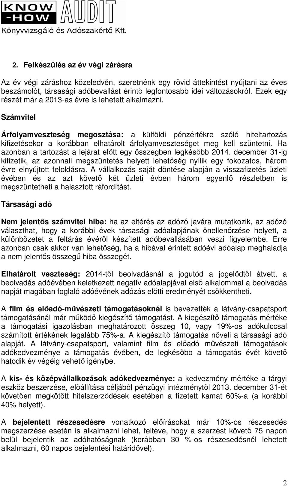 Számvitel Árfolyamveszteség megosztása: a külföldi pénzértékre szóló hiteltartozás kifizetésekor a korábban elhatárolt árfolyamveszteséget meg kell szüntetni.