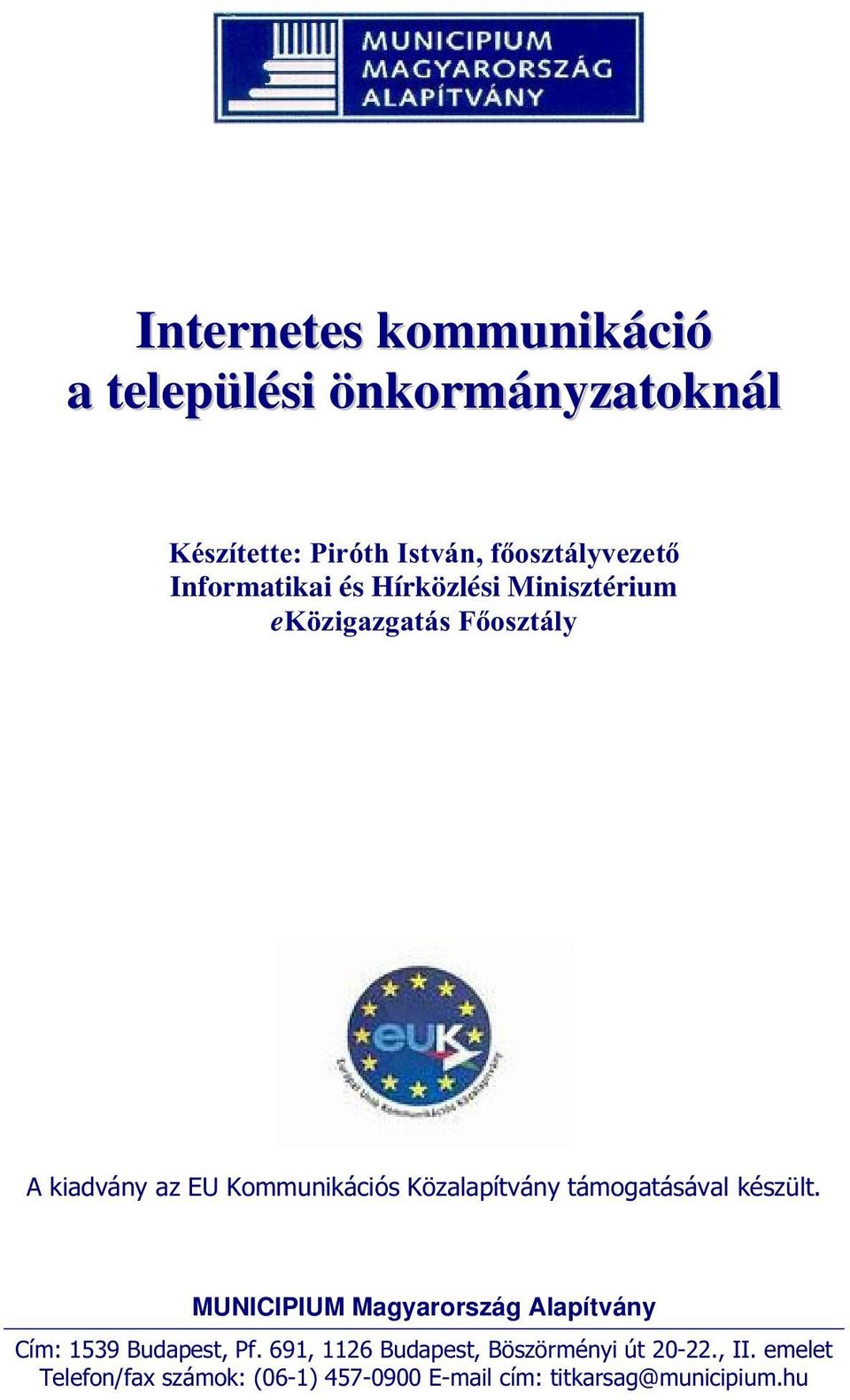 EU Kommunikációs Közalapítvány támogatásával készült. Cím: 1539 Budapest, Pf.