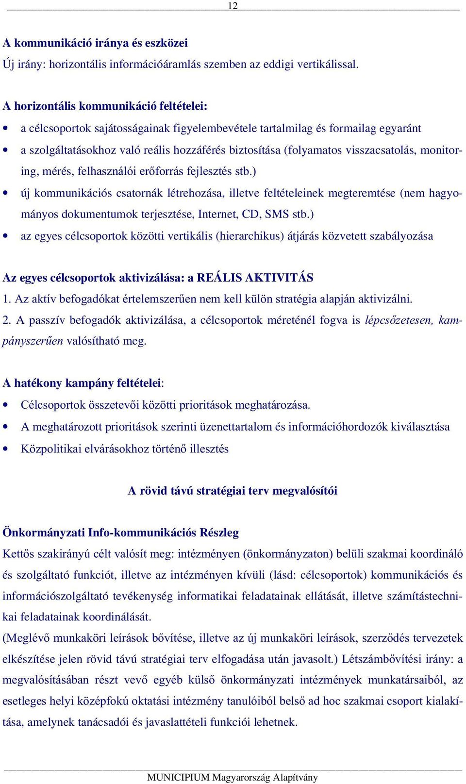 visszacsatolás, monitoring, mérés, felhasználói erőforrás fejlesztés stb.