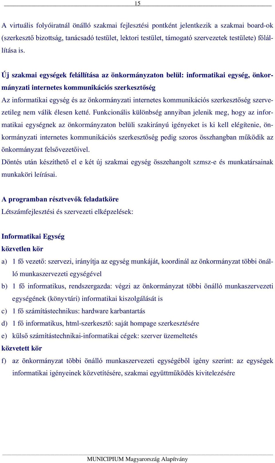 kommunikációs szerkesztőség szervezetileg nem válik élesen ketté.