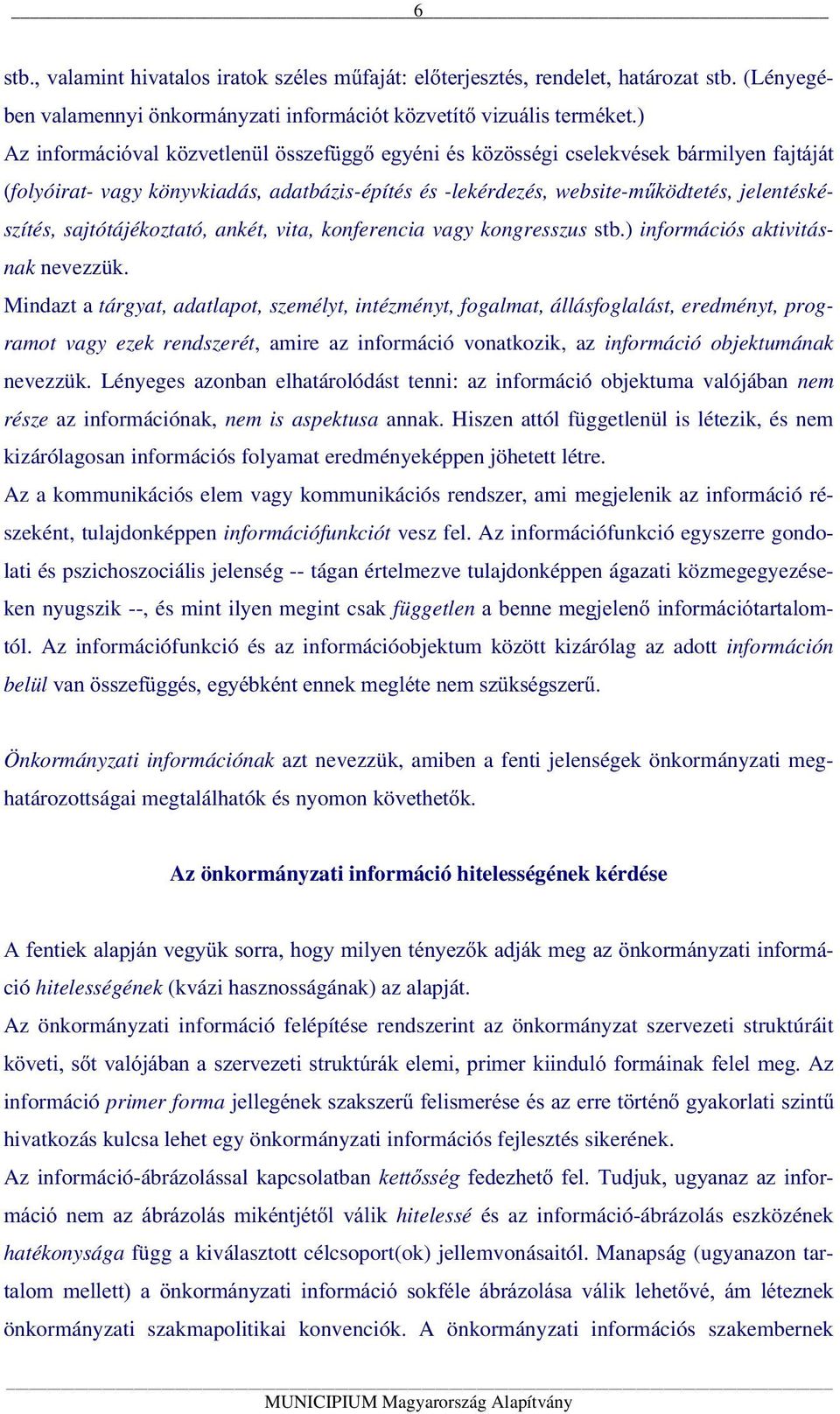 sajtótájékoztató, ankét, vita, konferencia vagy kongresszus stb.) információs aktivitásnak nevezzük.